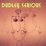 Dudley Serious